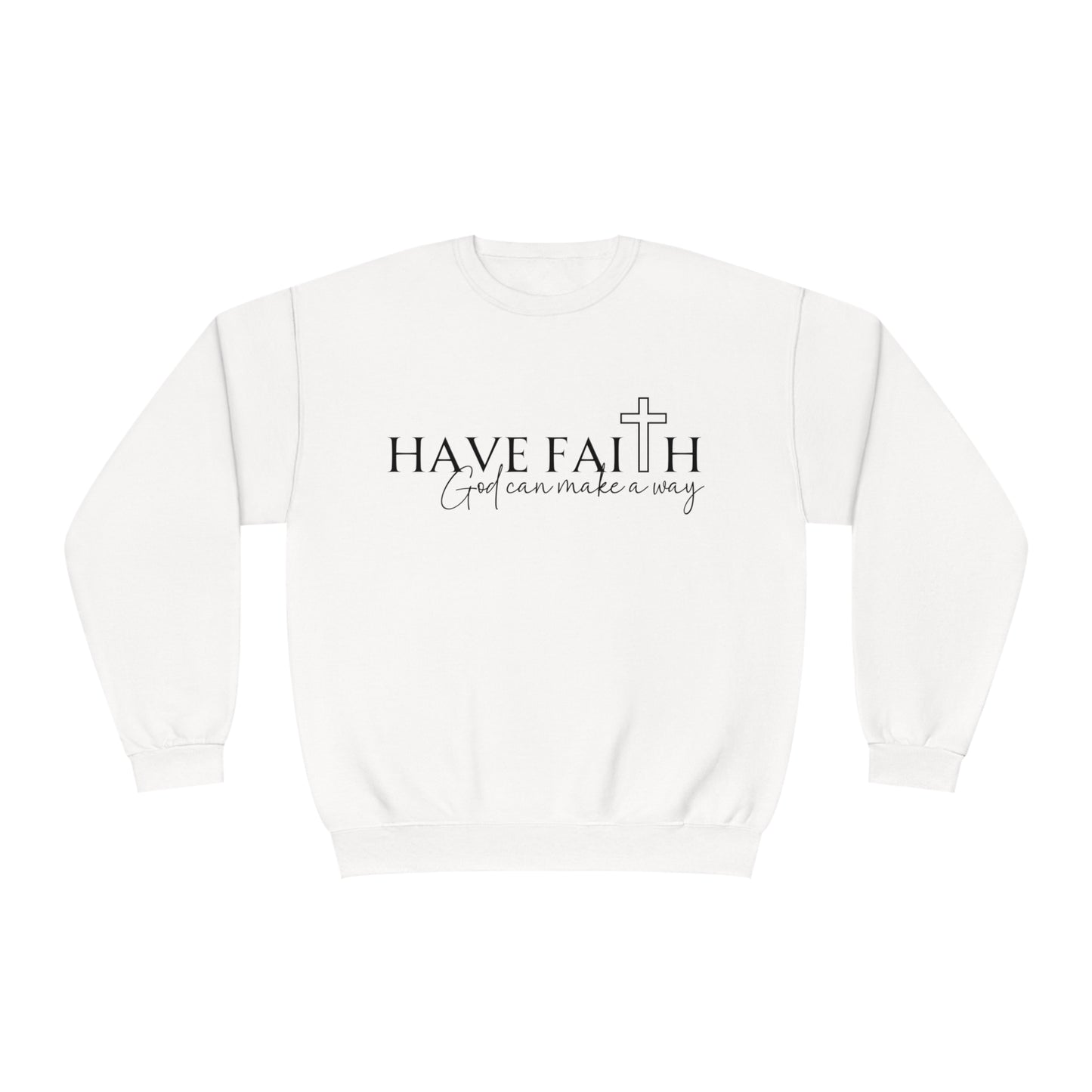 Have Faith God can make a way- Unisex Sweatshirt